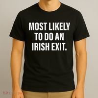 Most Likely To Do An Irish Goodbye T-Shirt thumb 3