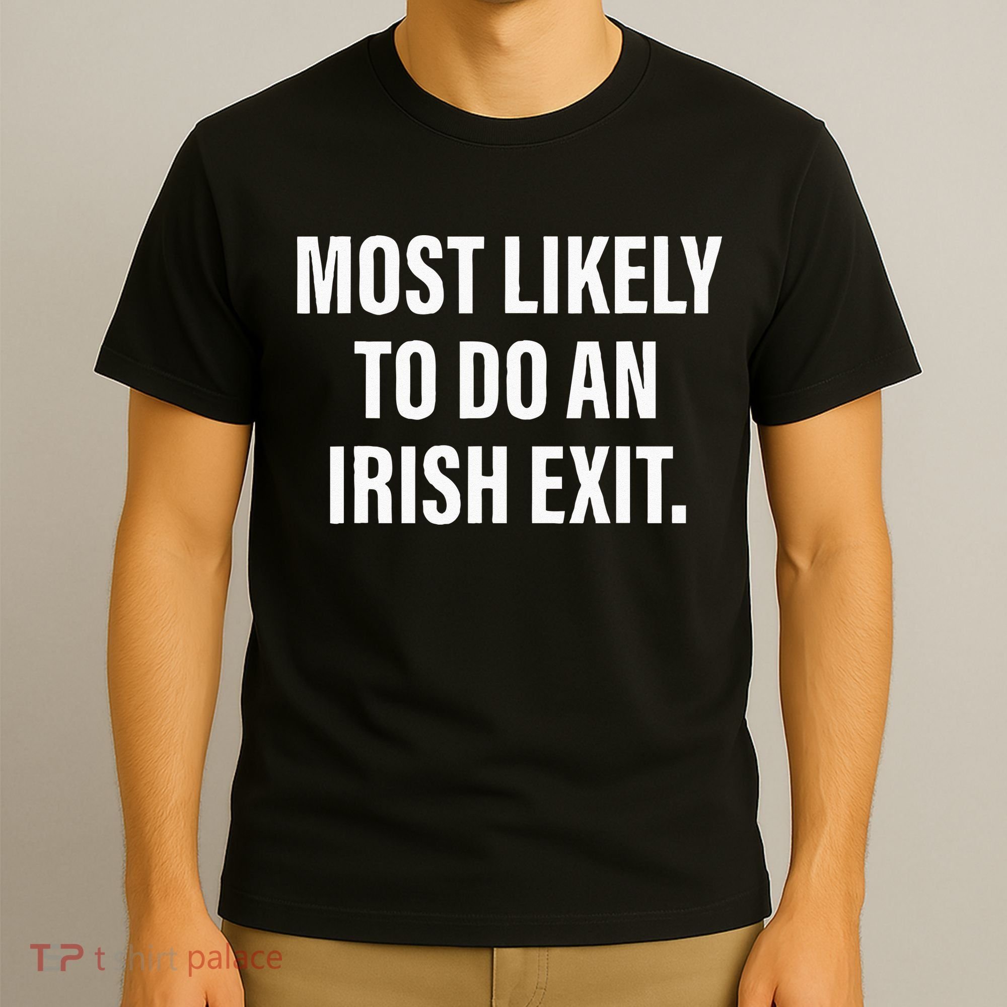Most Likely To Do An Irish Goodbye T-Shirt