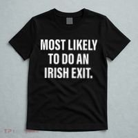Most Likely To Do An Irish Goodbye T-Shirt thumb 5