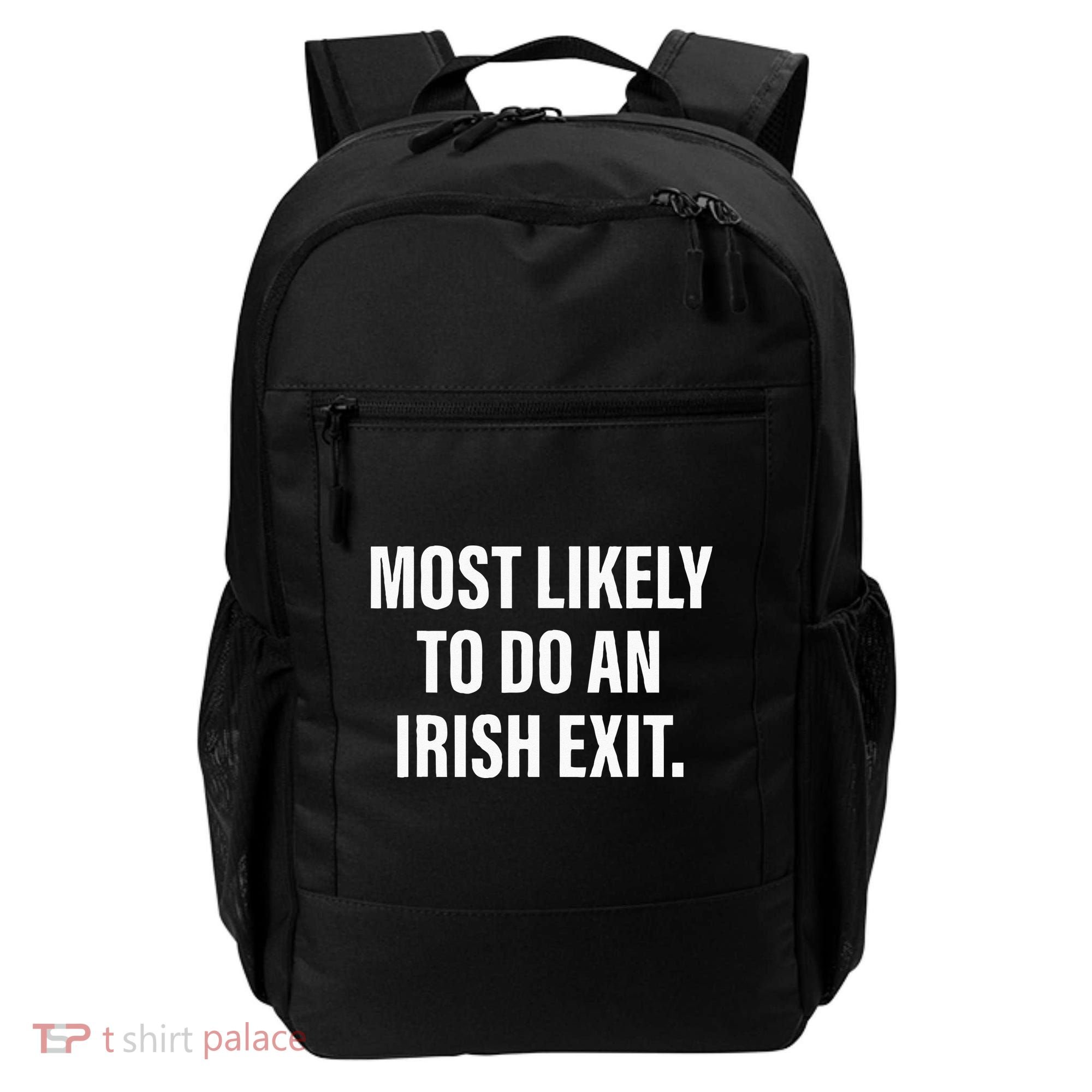 Most Likely To Do An Irish Goodbye Backpack
