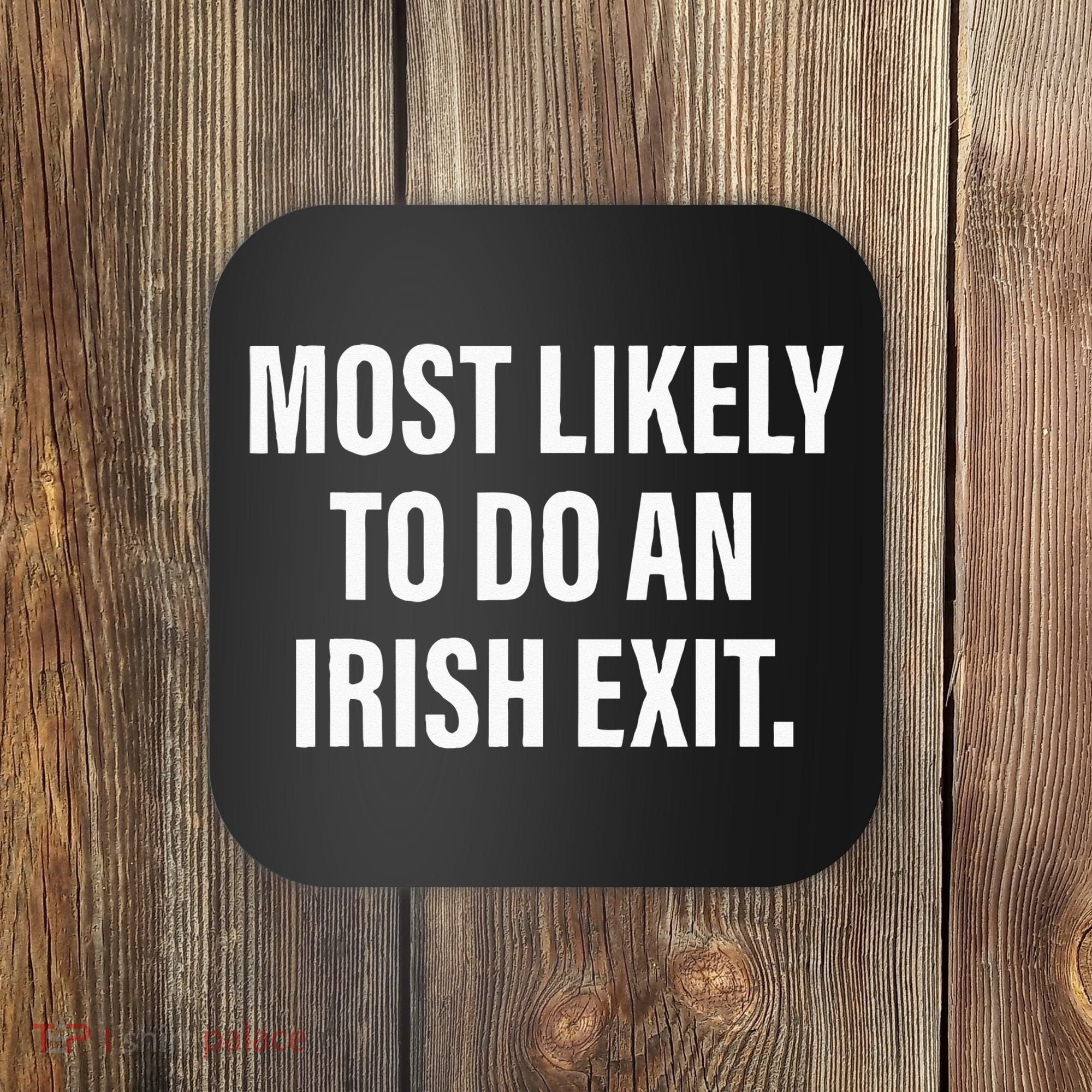 Most Likely To Do An Irish Goodbye Coaster