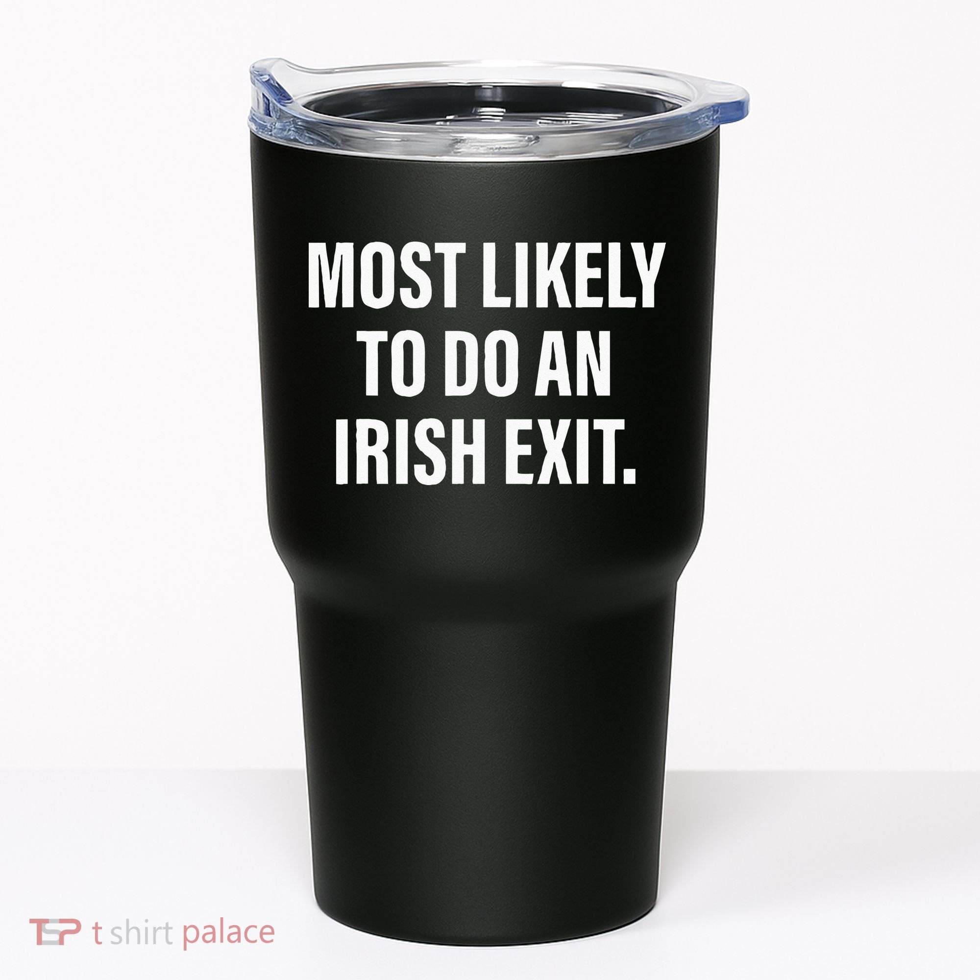 Most Likely To Do An Irish Goodbye Tumbler