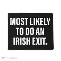 Most Likely To Do An Irish Goodbye Mousepad thumb 0