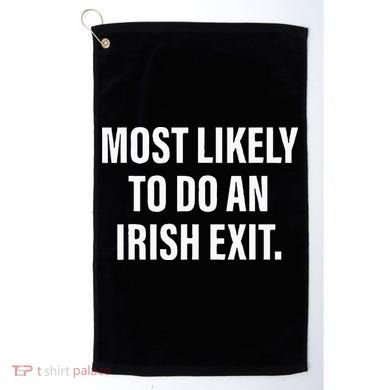 Most Likely To Do An Irish Goodbye Golf Towel