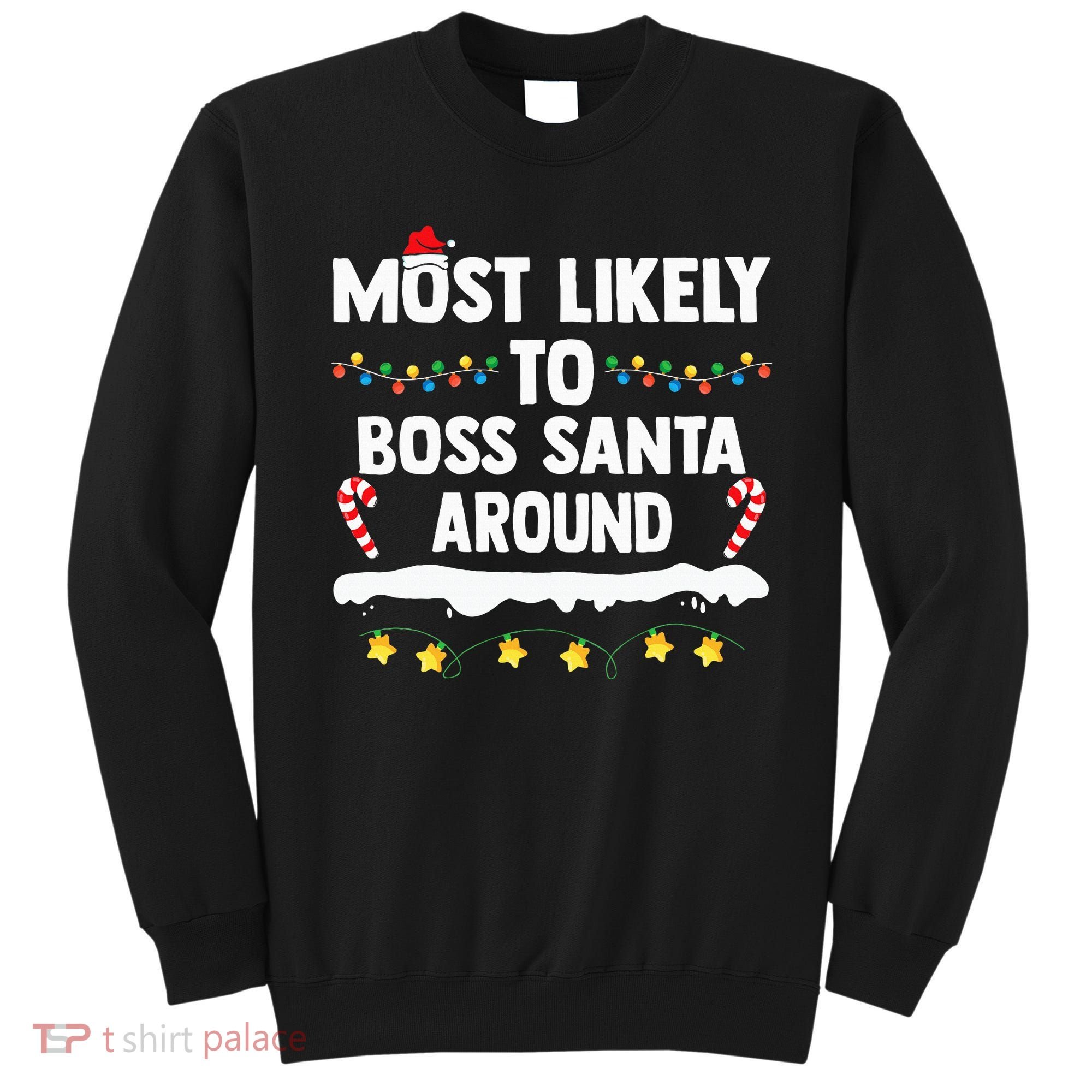 Most Likely To Boss Santa Around Matching Family Christmas Sweatshirt