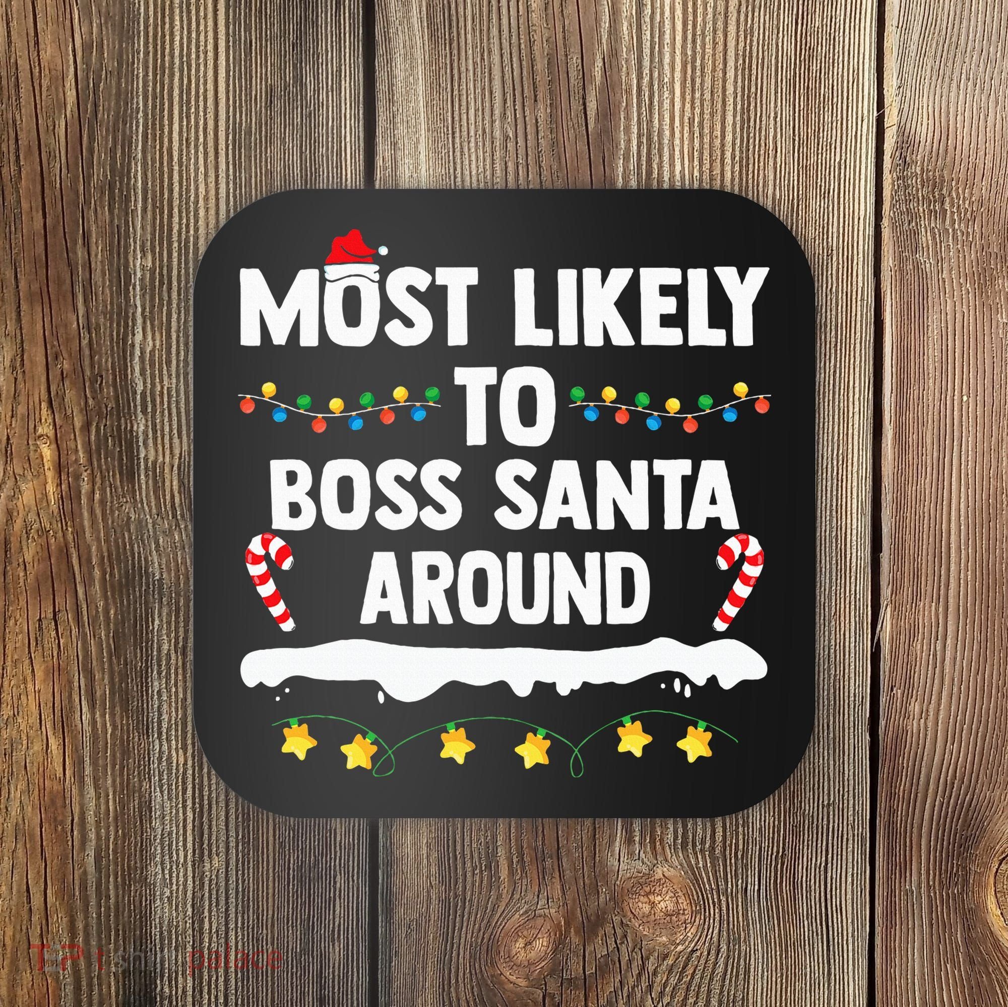 Most Likely To Boss Santa Around Matching Family Christmas Coaster