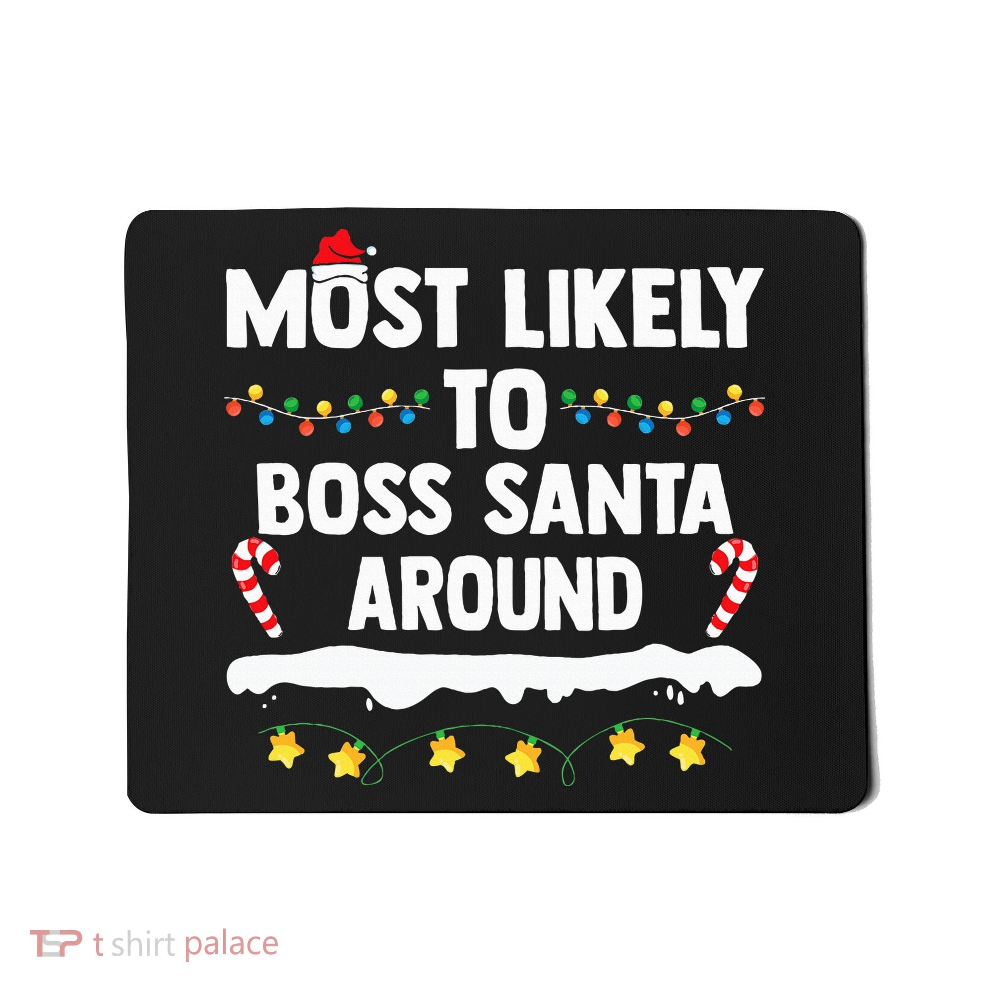 Most Likely To Boss Santa Around Matching Family Christmas Mousepad