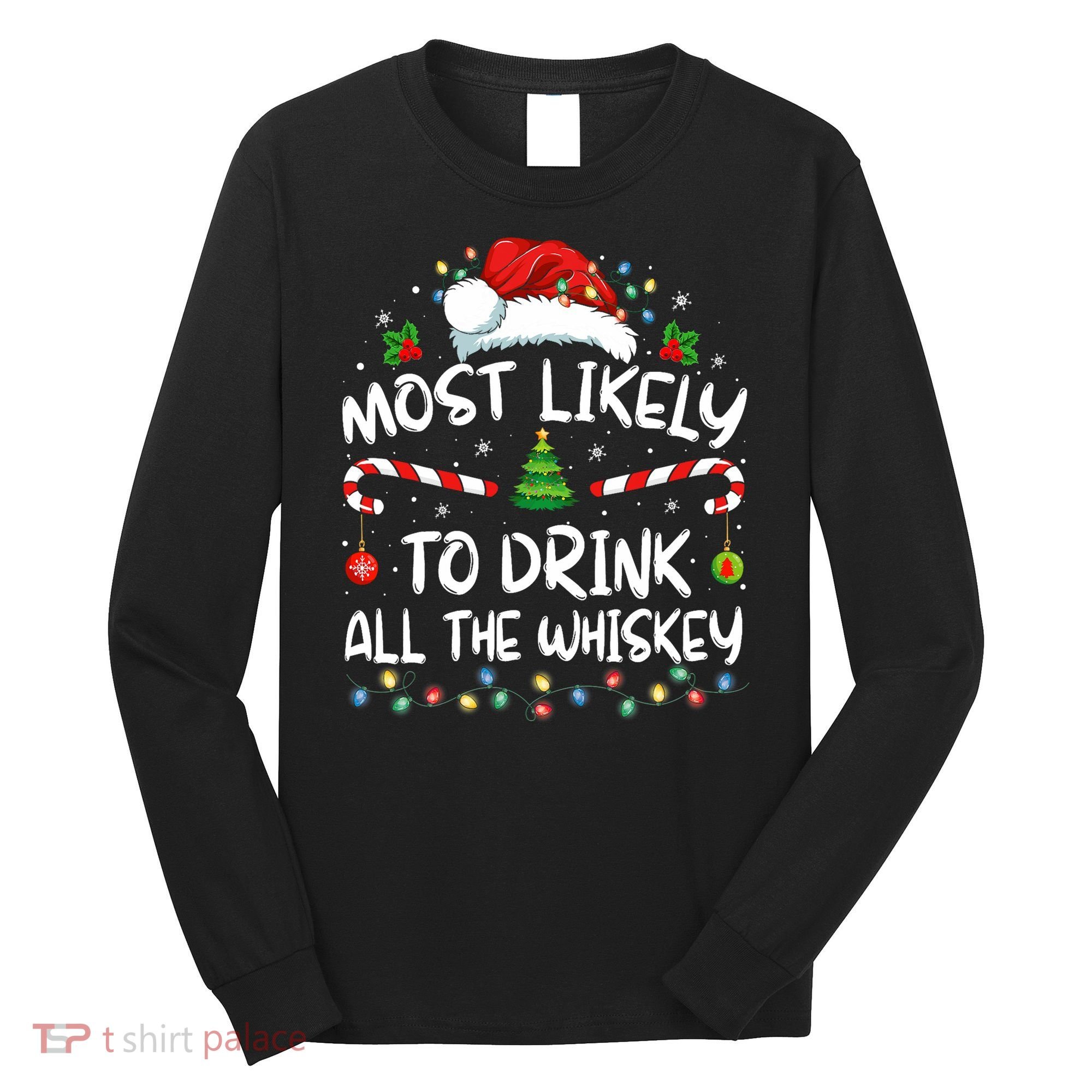 Most Likely To Drink All The Whiskey Santa Christmas Long Sleeve Shirt