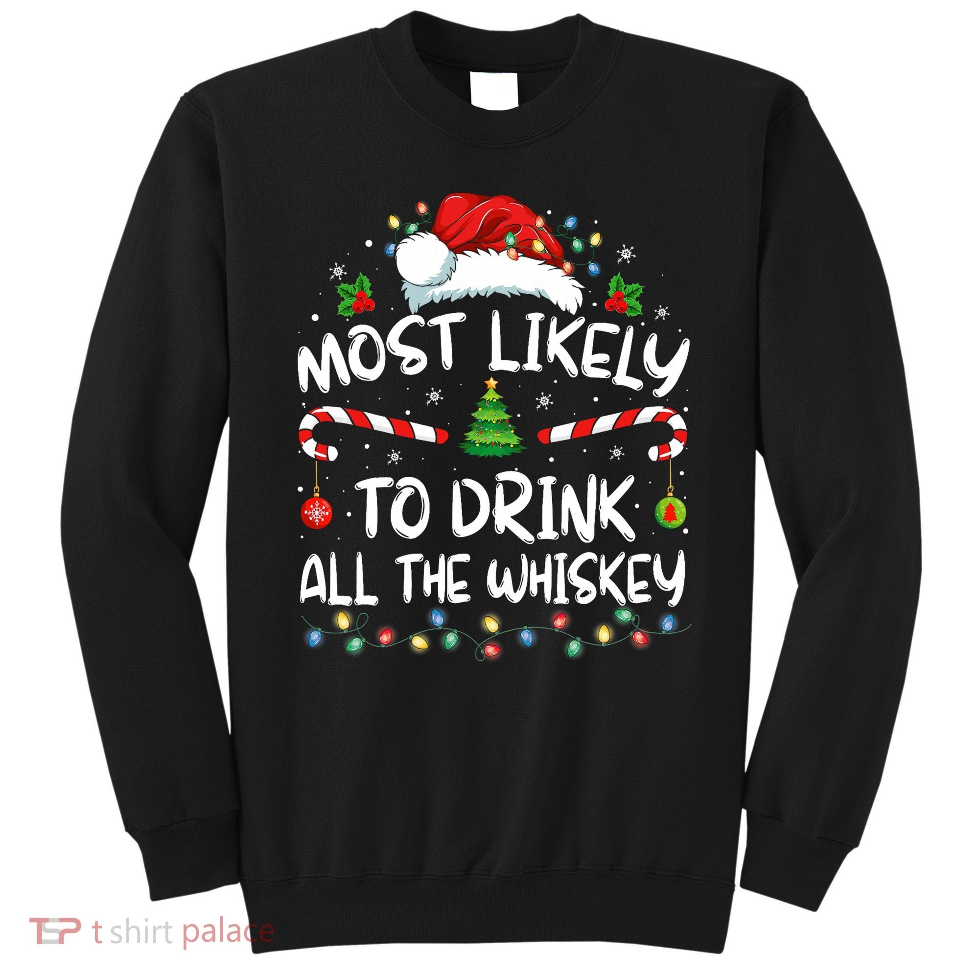 Most Likely To Drink All The Whiskey Santa Christmas Sweatshirt