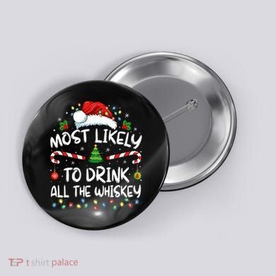 Most Likely To Drink All The Whiskey Santa Christmas Button