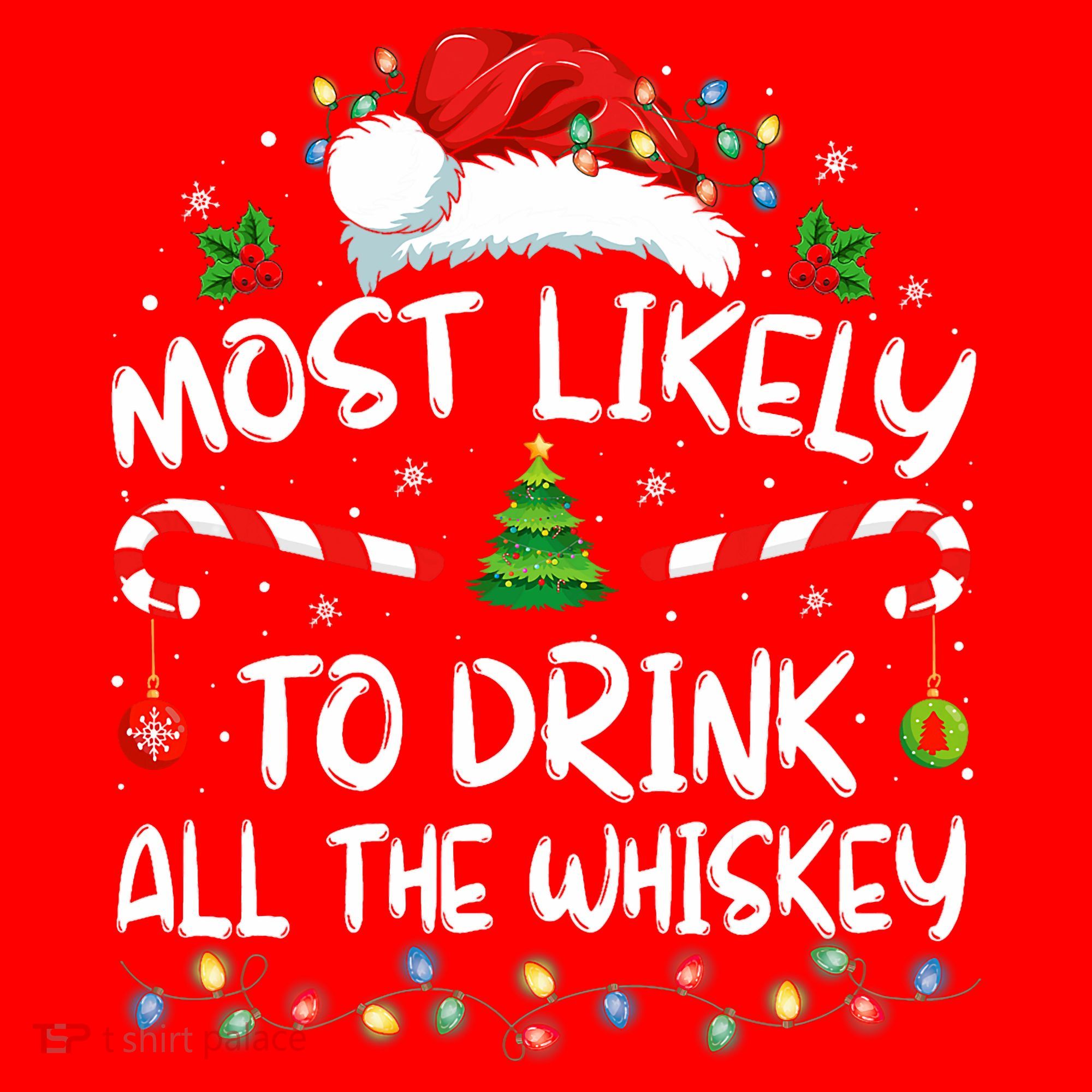 Most Likely To Drink All The Whiskey Santa Christmas Santa Hat
