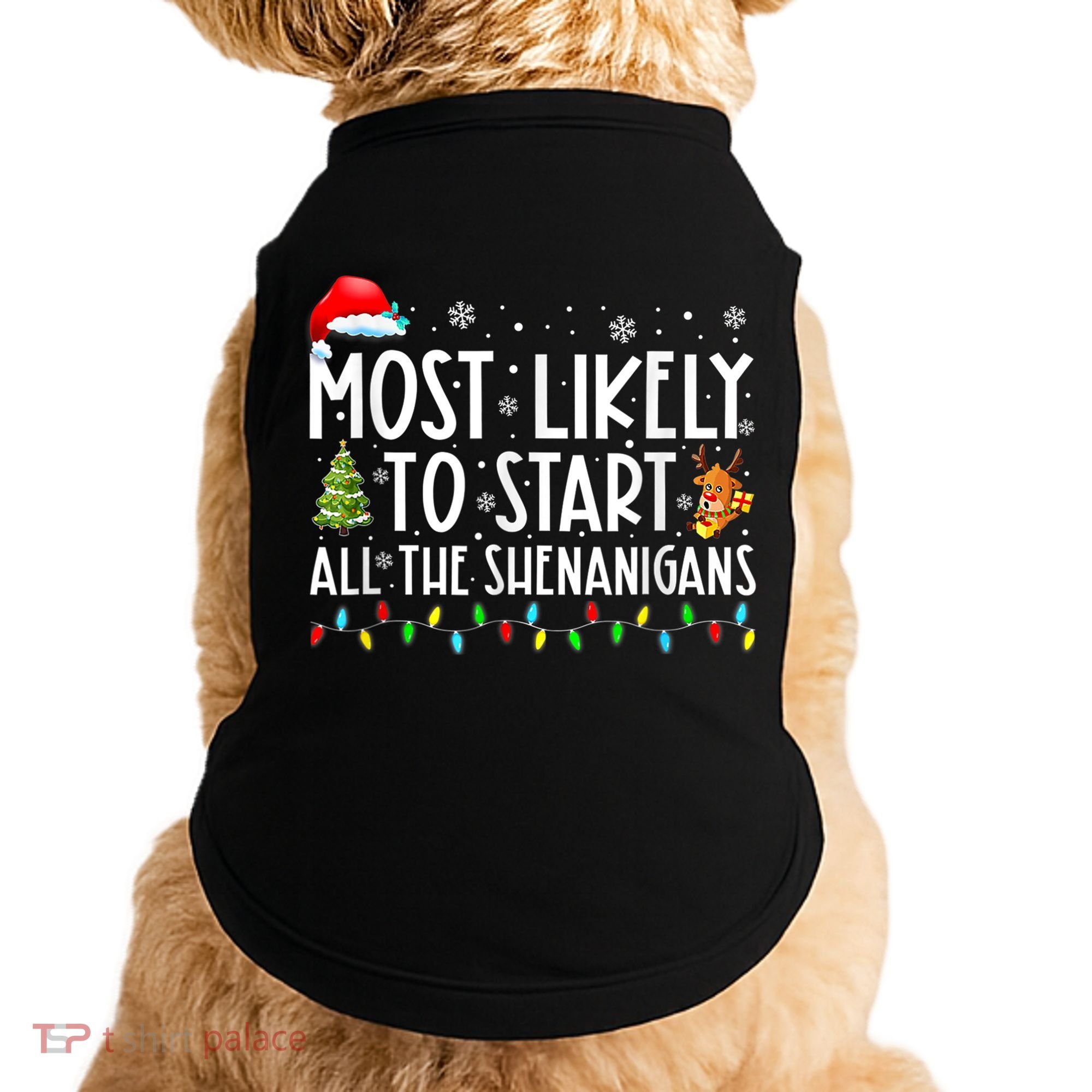 Most Likely To Start All The Shenanigans Family Xmas Holiday Doggie Tank