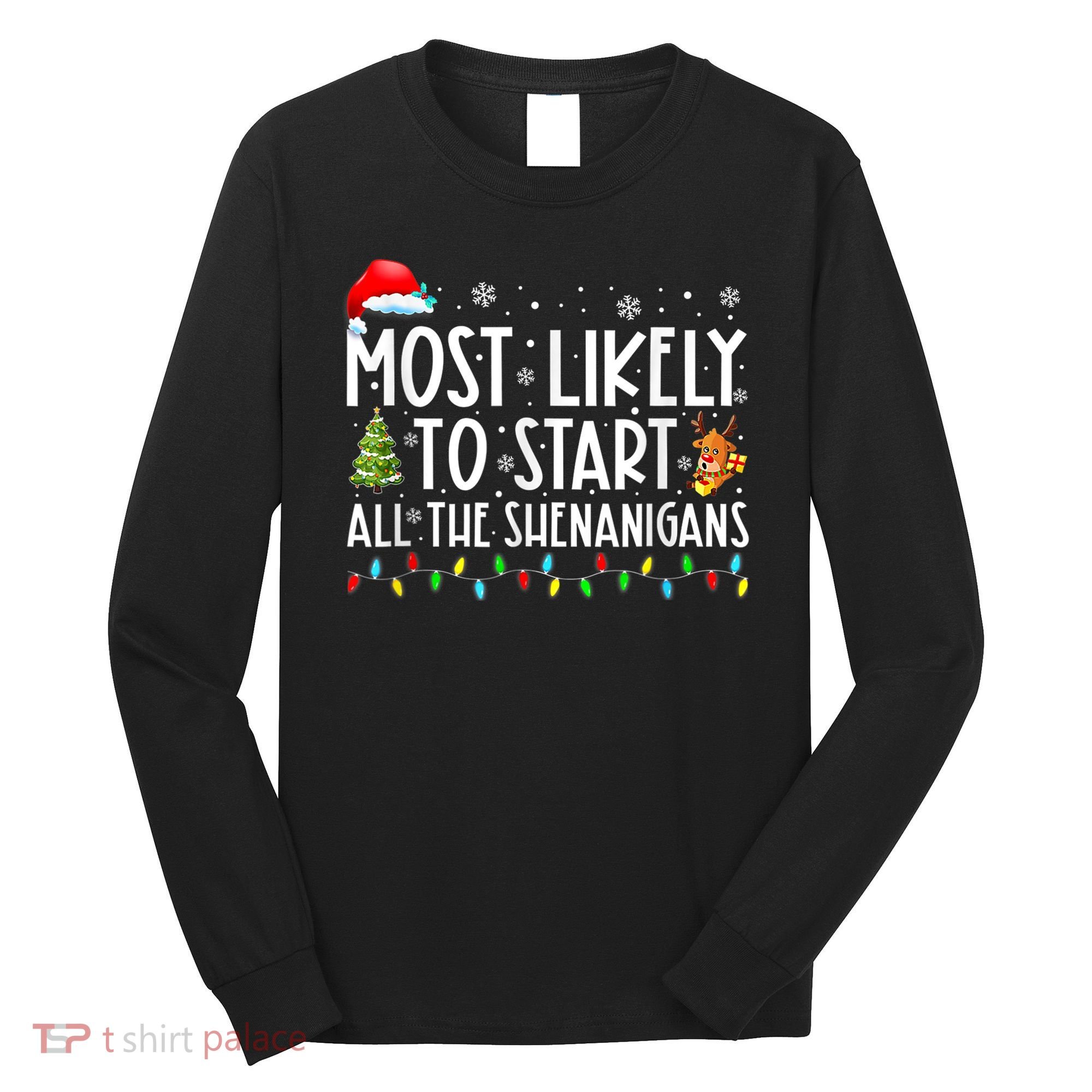 Most Likely To Start All The Shenanigans Family Xmas Holiday Long Sleeve Shirt