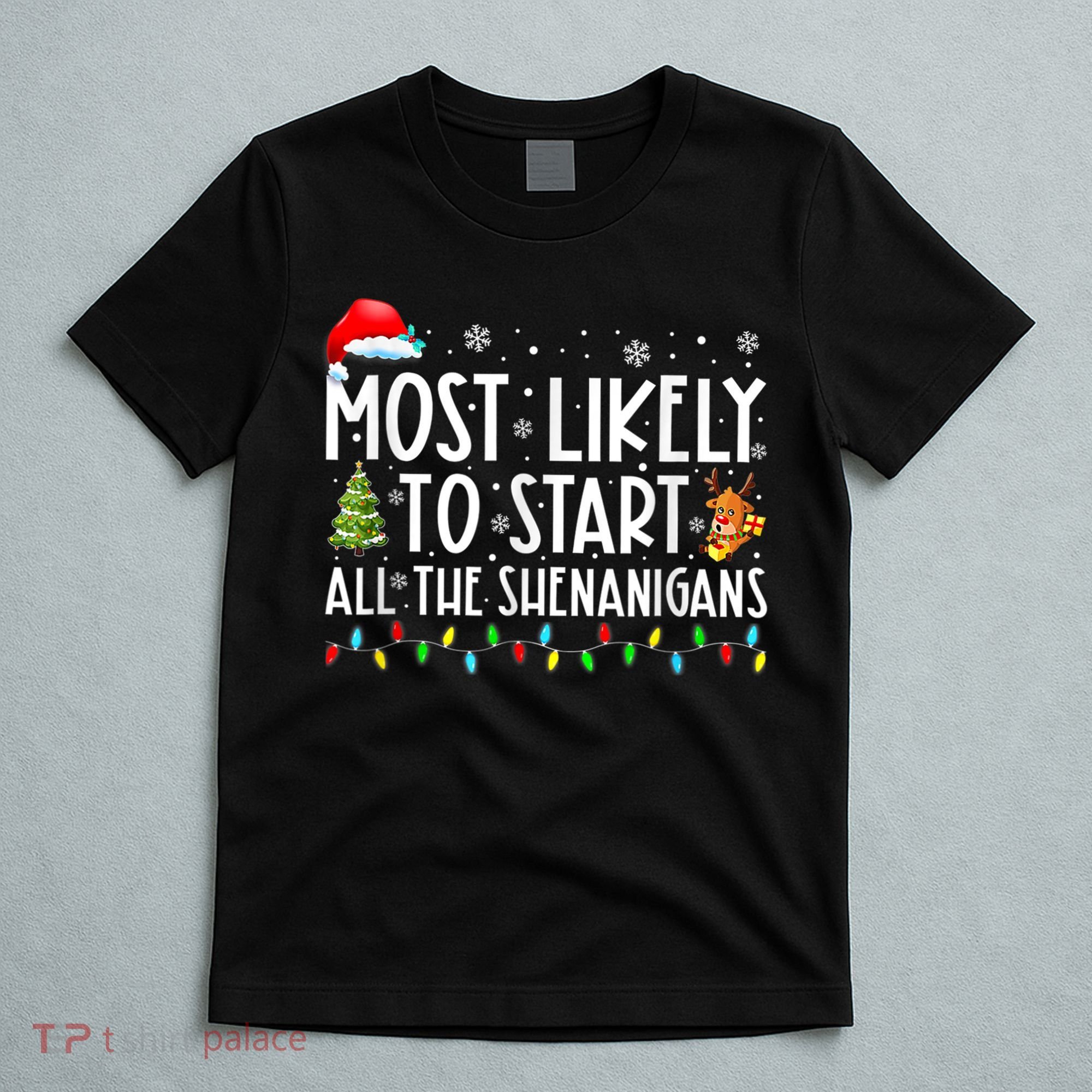 Most Likely To Start All The Shenanigans Family Xmas Holiday T-Shirt