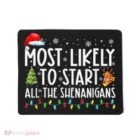 Most Likely To Start All The Shenanigans Family Xmas Holiday Mousepad thumb 0