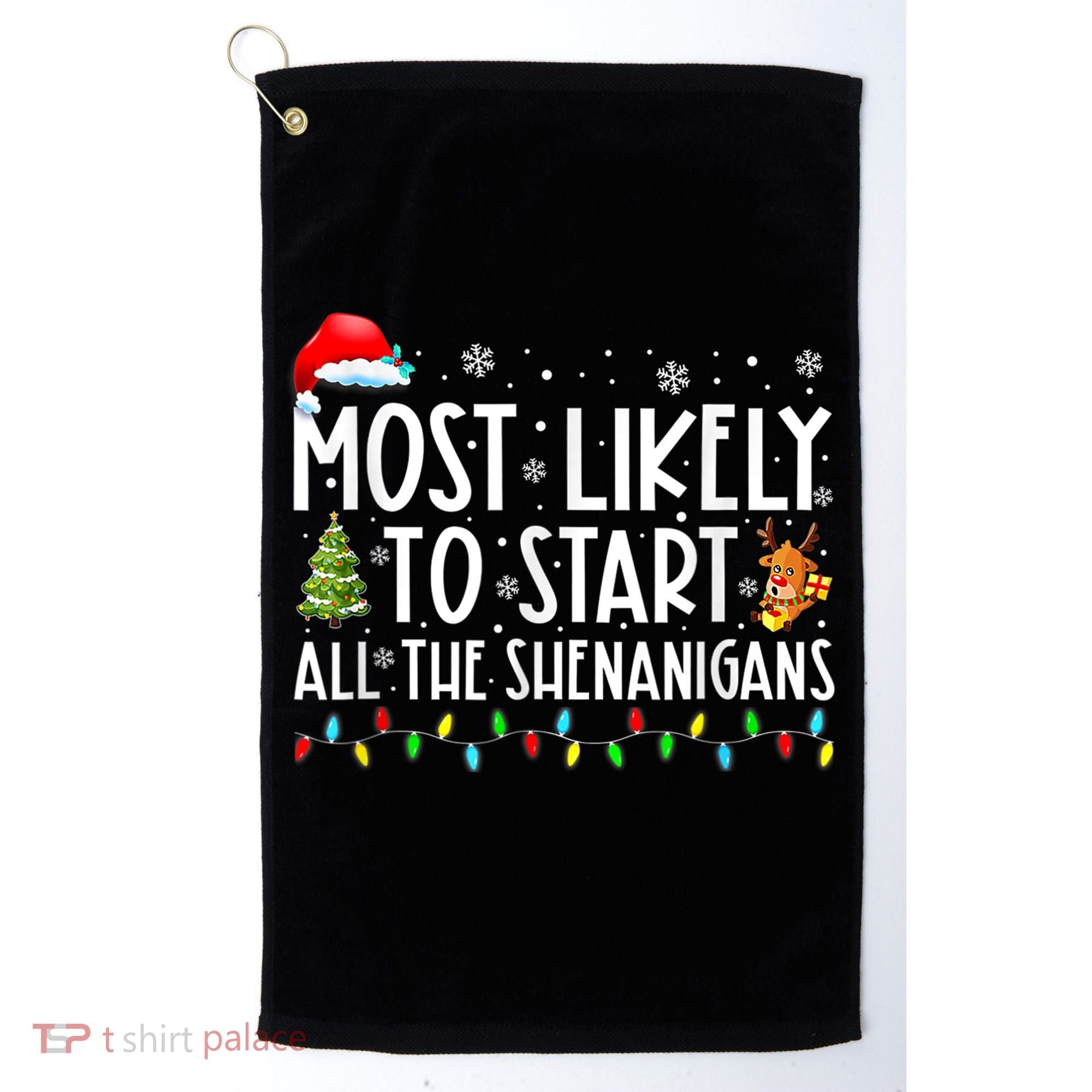 Most Likely To Start All The Shenanigans Family Xmas Holiday Golf Towel
