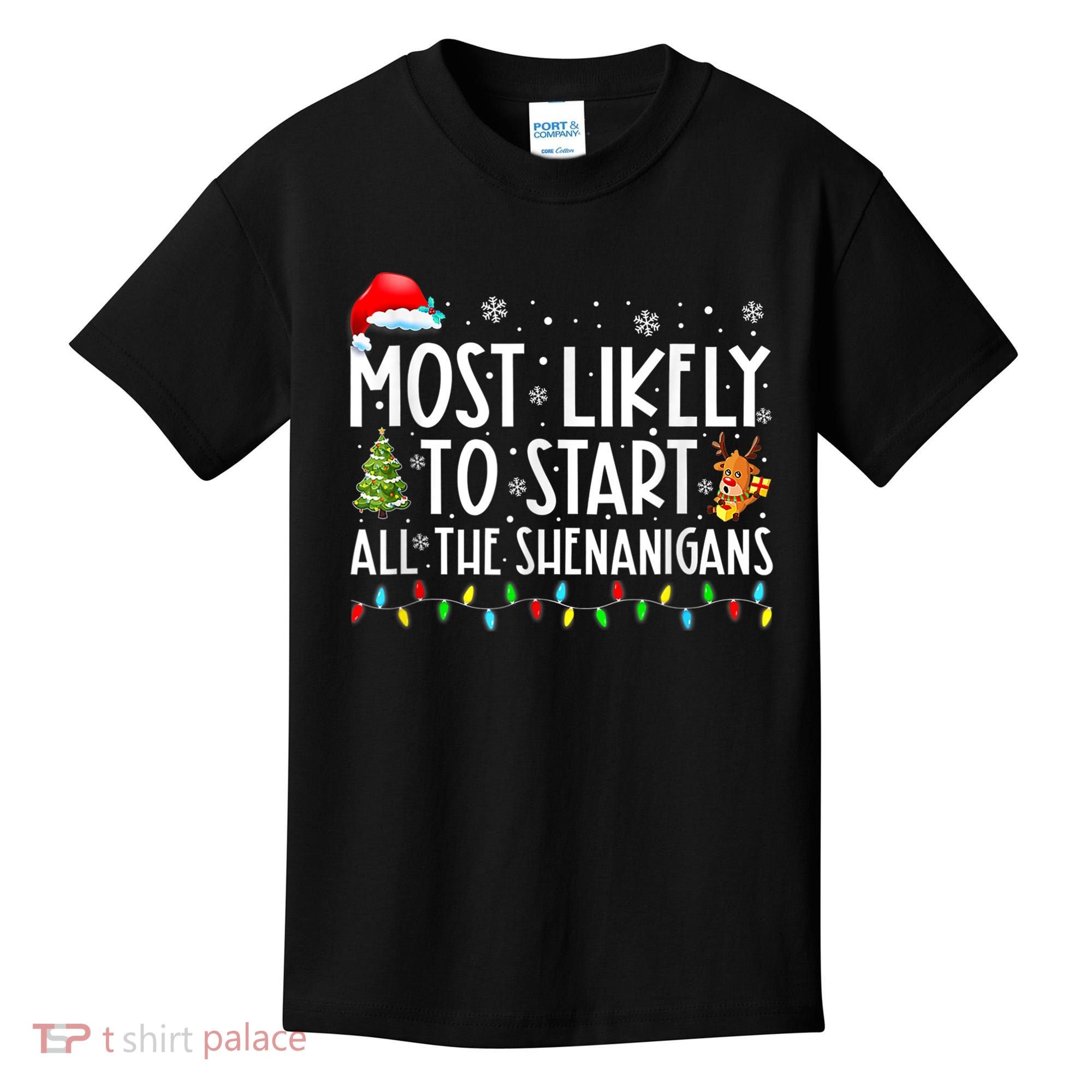 Most Likely To Start All The Shenanigans Family Xmas Holiday Kids T-Shirt