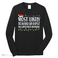 Most Likely To Wake Up First On Christmas Morning Xmas Light Long Sleeve Shirt thumb 0