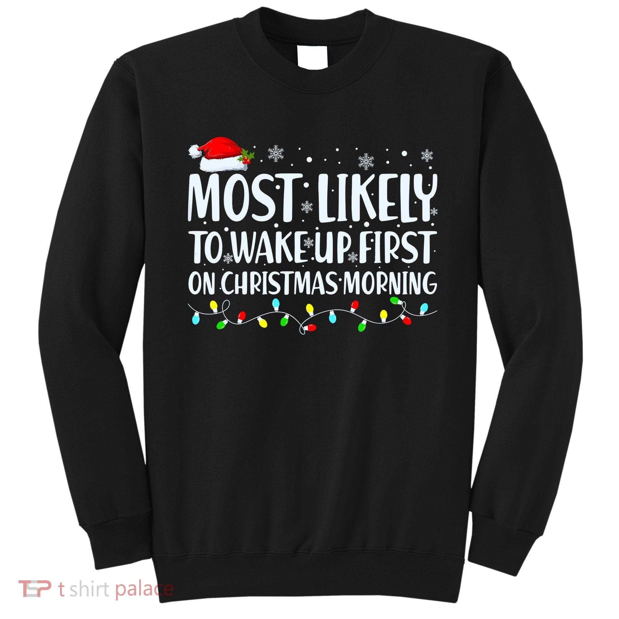 Most Likely To Wake Up First On Christmas Morning Xmas Light Sweatshirt