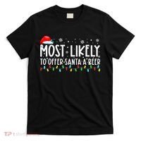 Most Likely To Offer Santa A Beer Funny Drinking Christmas T-Shirt thumb 0