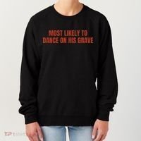 MOST LIKELY TO DANCE ON HIS GRAVE Women's Sweatshirt thumb 0