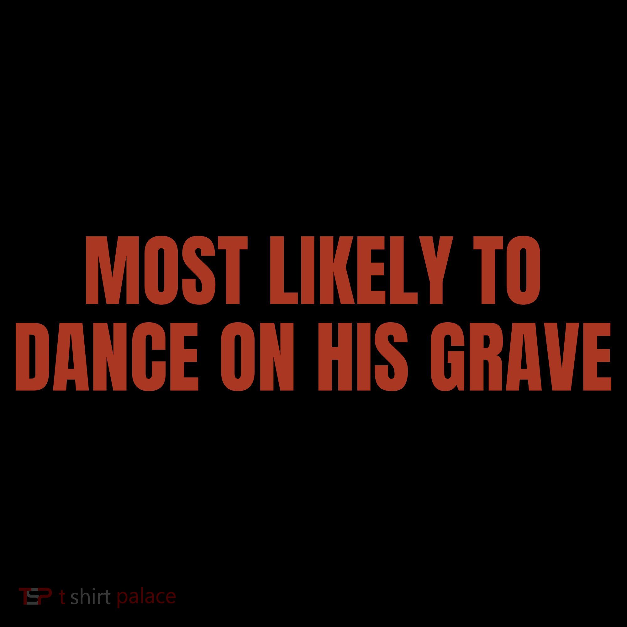 MOST LIKELY TO DANCE ON HIS GRAVE Backpack