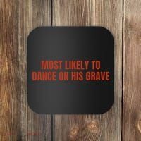MOST LIKELY TO DANCE ON HIS GRAVE Coaster thumb 0
