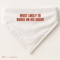 MOST LIKELY TO DANCE ON HIS GRAVE USA-Made Doggie Bandana thumb 0