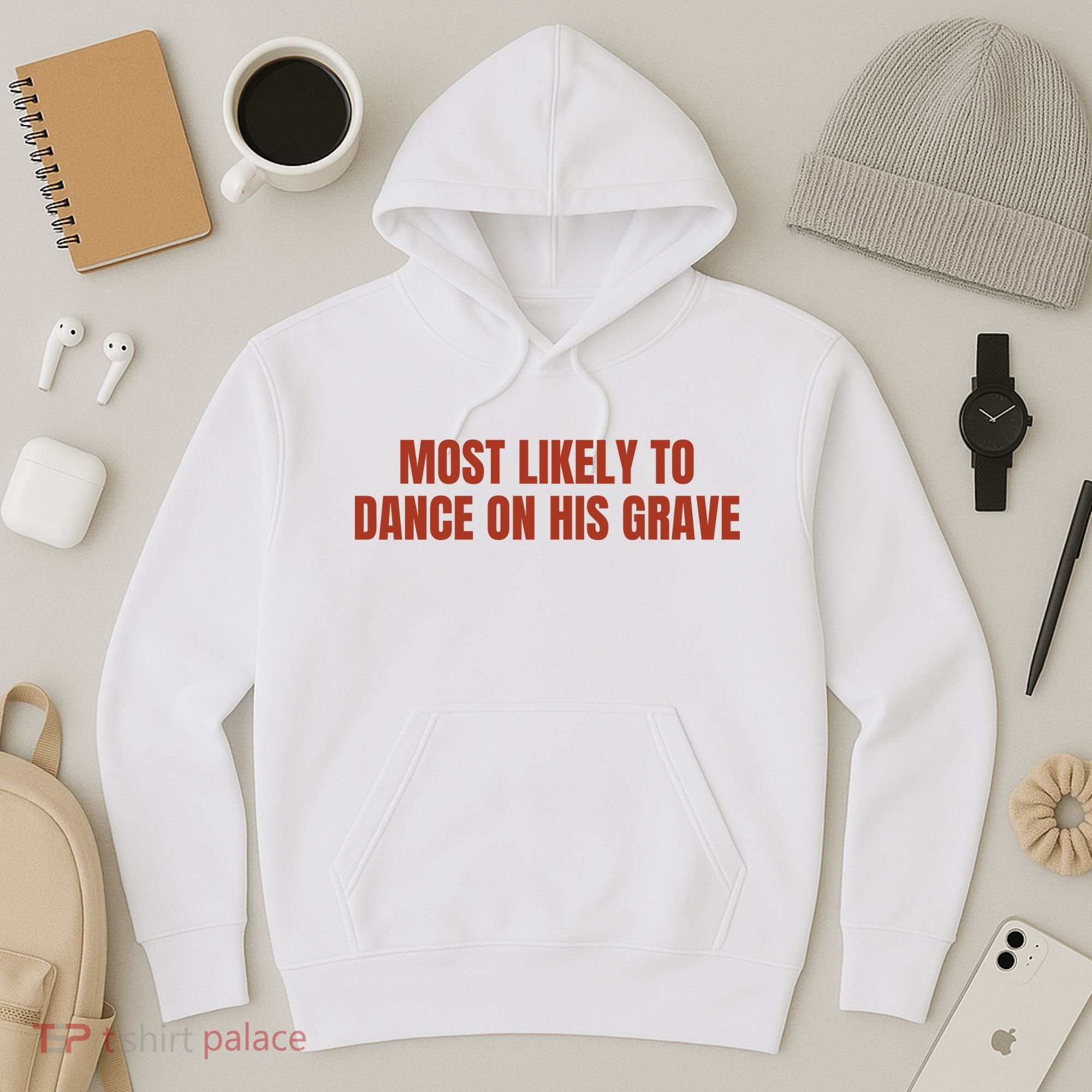 MOST LIKELY TO DANCE ON HIS GRAVE Hoodie