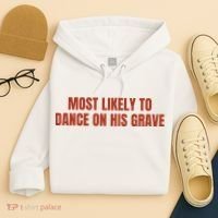 MOST LIKELY TO DANCE ON HIS GRAVE Hoodie thumb 4