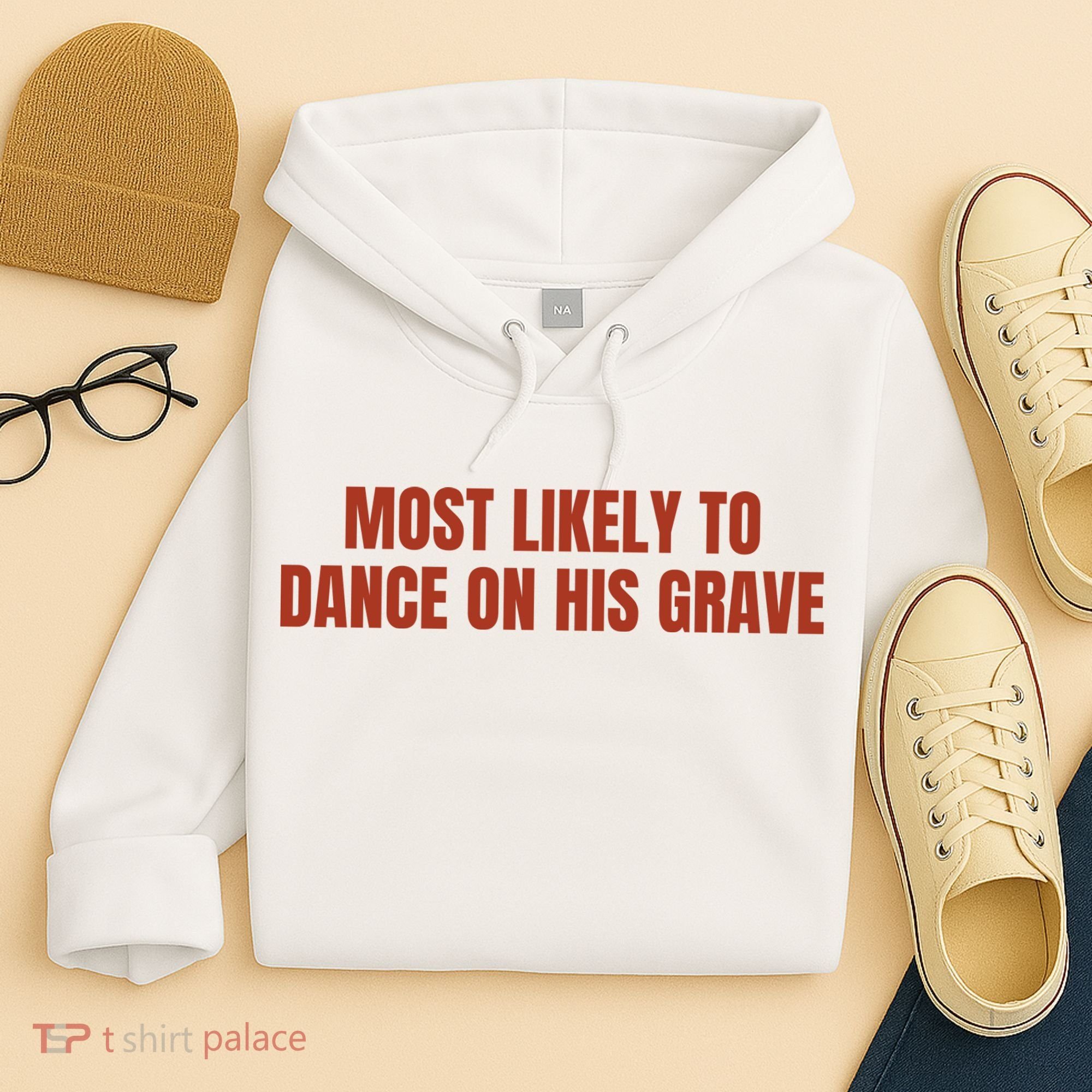 MOST LIKELY TO DANCE ON HIS GRAVE Hoodie
