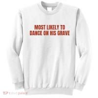 MOST LIKELY TO DANCE ON HIS GRAVE Sweatshirt thumb 0