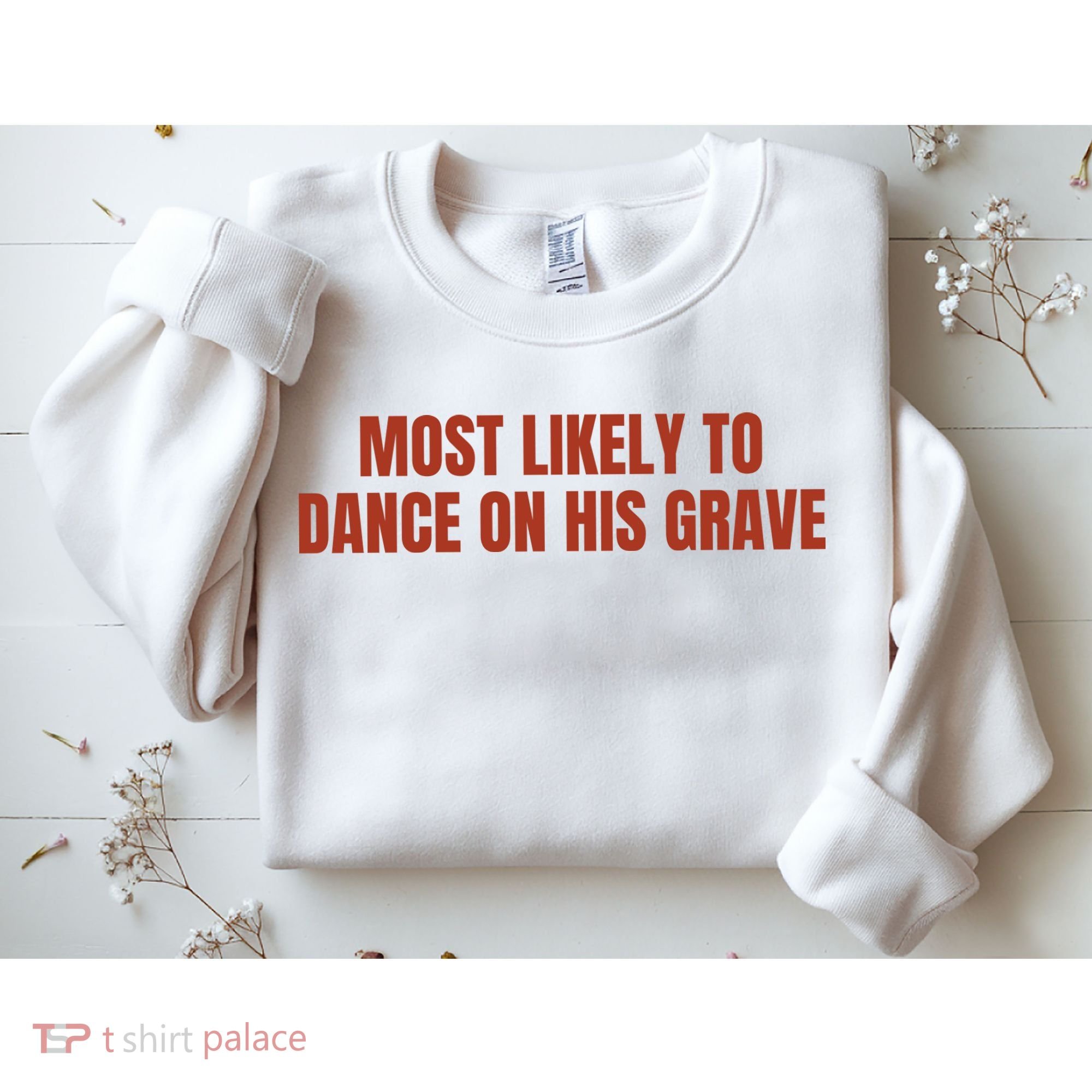 MOST LIKELY TO DANCE ON HIS GRAVE Sweatshirt