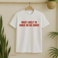MOST LIKELY TO DANCE ON HIS GRAVE T-Shirt thumb 2