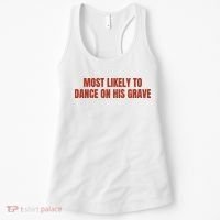 MOST LIKELY TO DANCE ON HIS GRAVE Women's Tank Top thumb 0