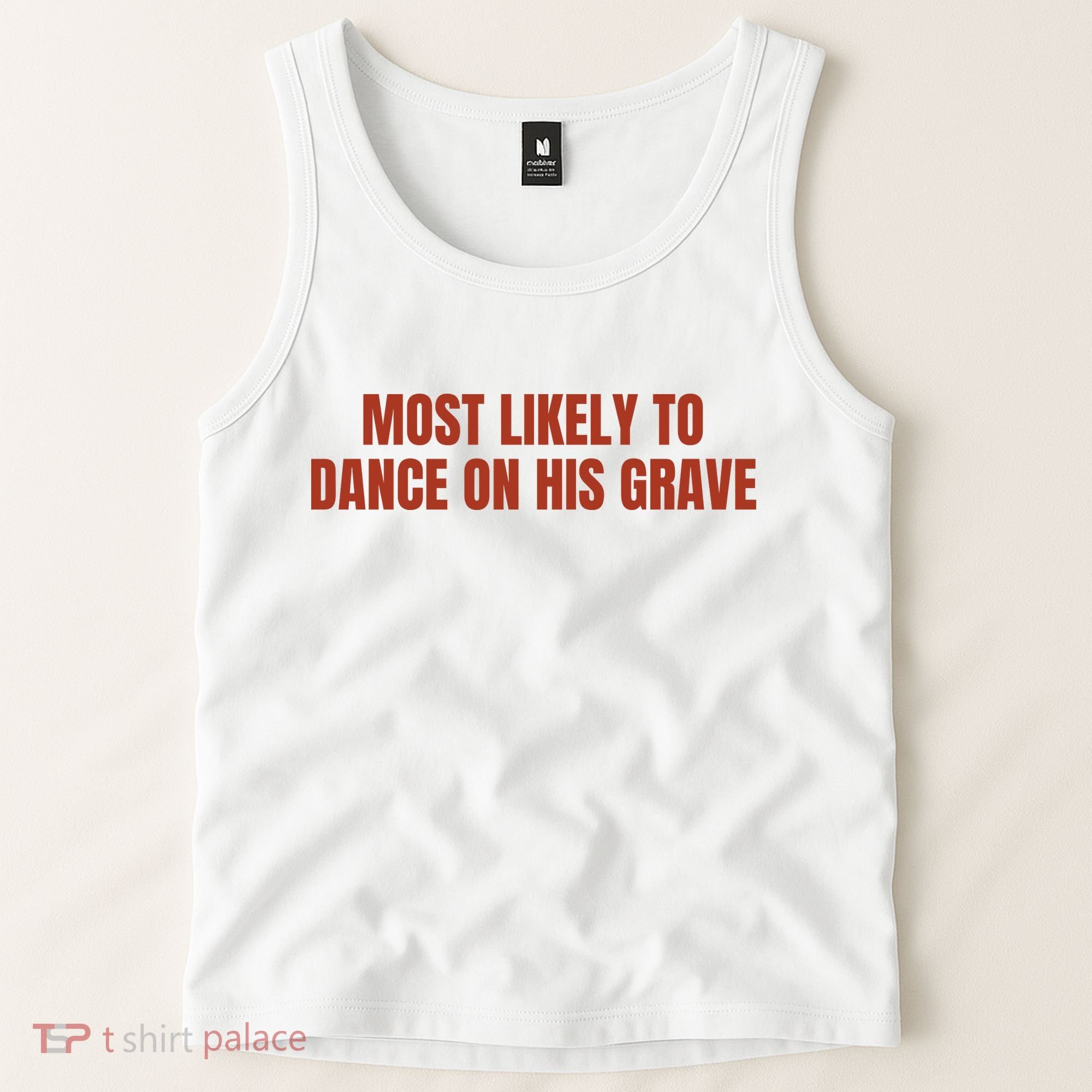 MOST LIKELY TO DANCE ON HIS GRAVE Tank Top