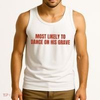 MOST LIKELY TO DANCE ON HIS GRAVE Tank Top thumb 3