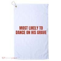 MOST LIKELY TO DANCE ON HIS GRAVE Golf Towel thumb 0