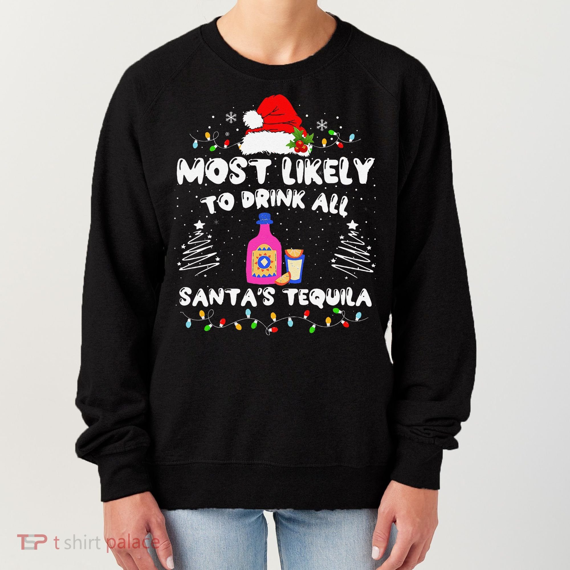 Most Likely To Drink All SantaS Tequila Matching Christmas Women's Sweatshirt