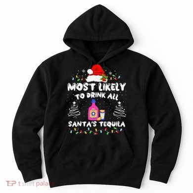 Most Likely To Drink All SantaS Tequila Matching Christmas Hoodie