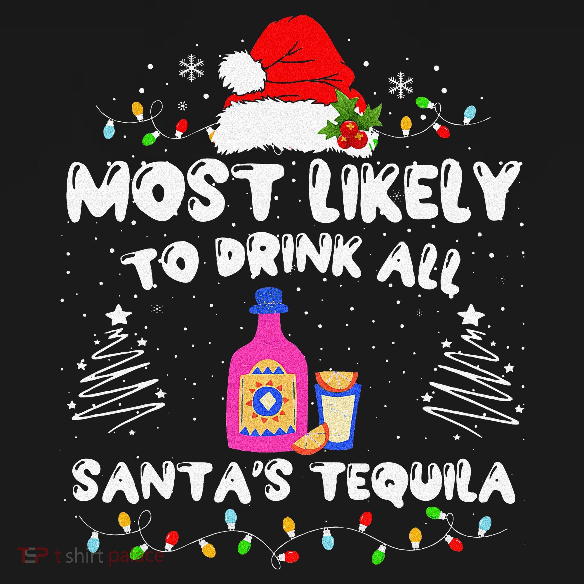 Most Likely To Drink All SantaS Tequila Matching Christmas Long Sleeve Shirt