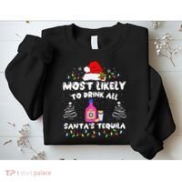 Most Likely To Drink All SantaS Tequila Matching Christmas Sweatshirt thumb 2