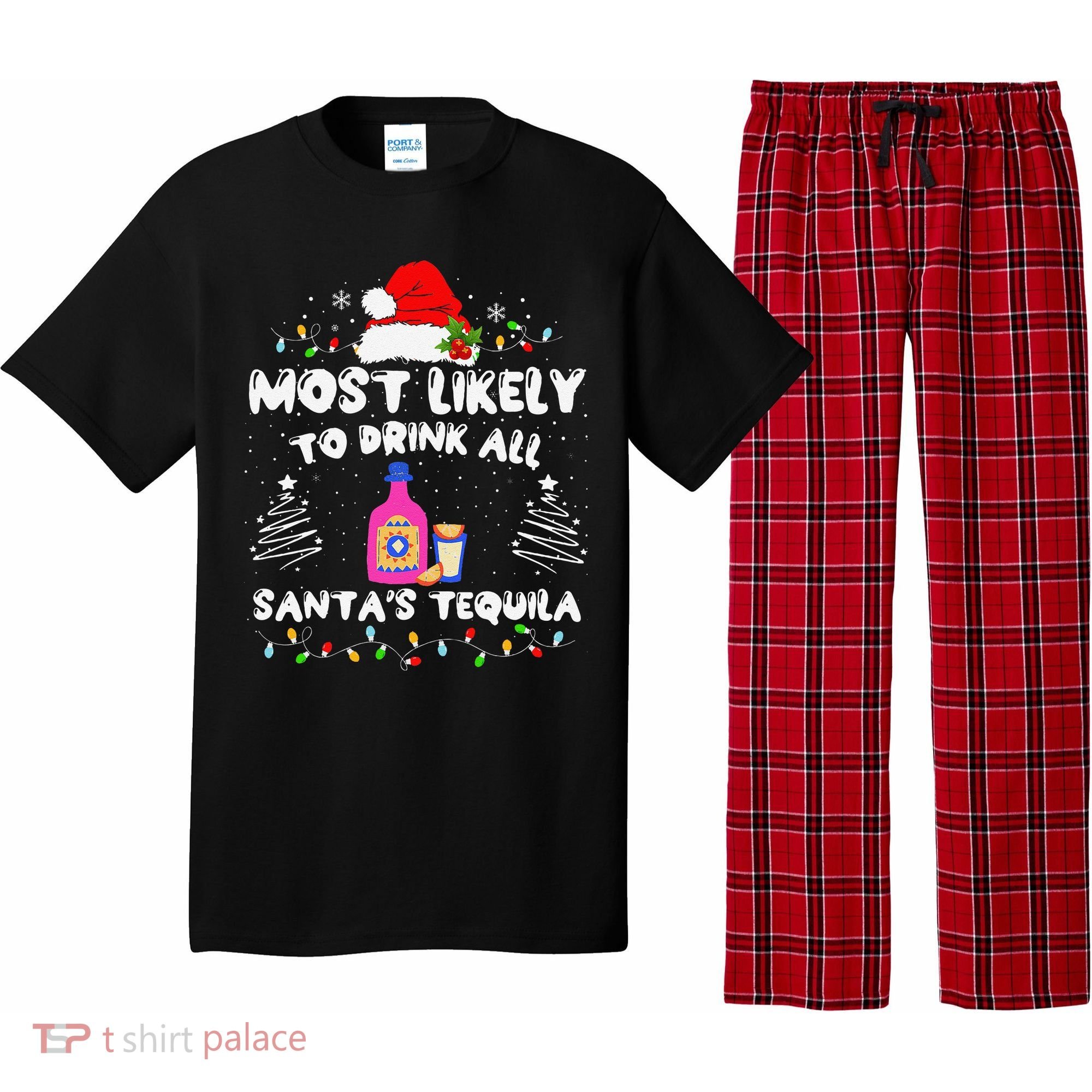 Most Likely To Drink All SantaS Tequila Matching Christmas Pajama Set