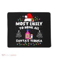 Most Likely To Drink All SantaS Tequila Matching Christmas Mousepad thumb 0
