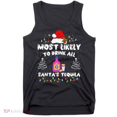 Most Likely To Drink All SantaS Tequila Matching Christmas Tank Top
