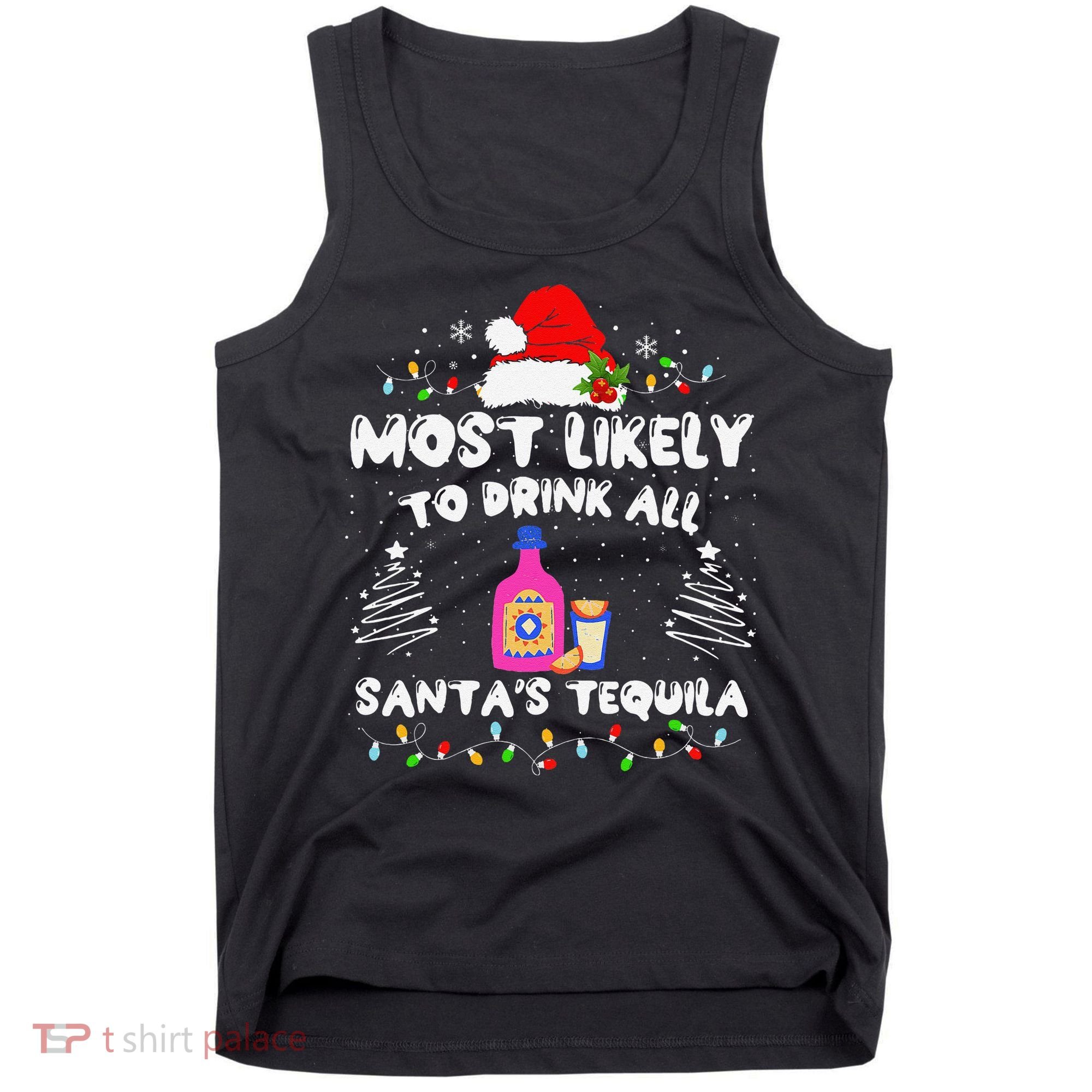 Most Likely To Drink All SantaS Tequila Matching Christmas Tank Top