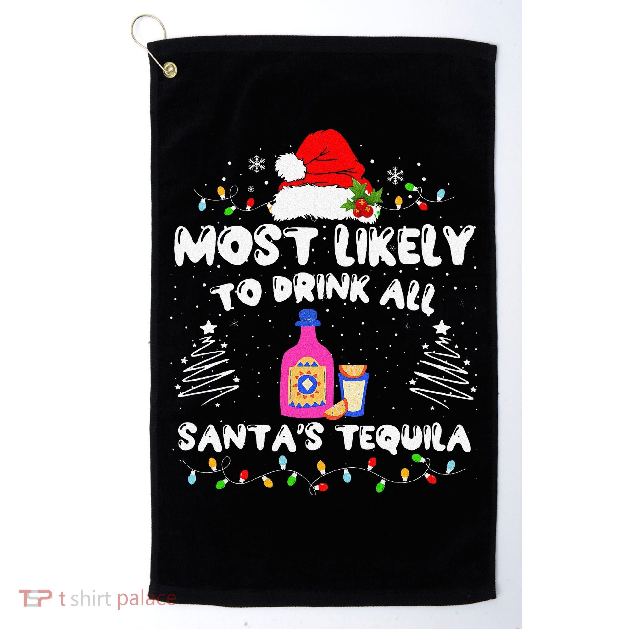 Most Likely To Drink All SantaS Tequila Matching Christmas Golf Towel