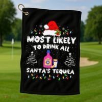 Most Likely To Drink All SantaS Tequila Matching Christmas Golf Towel thumb 1