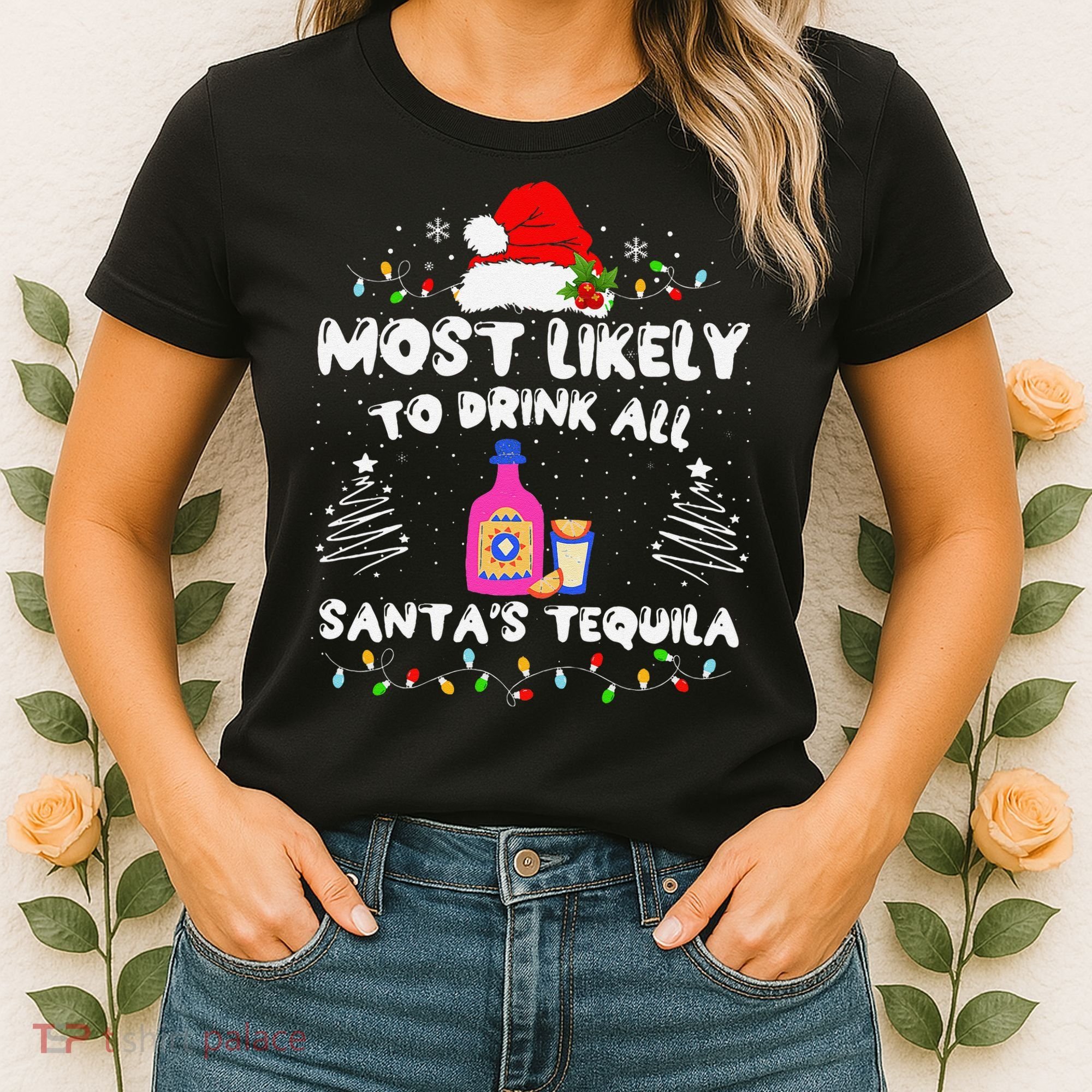 Most Likely To Drink All SantaS Tequila Matching Christmas Women's T-Shirt