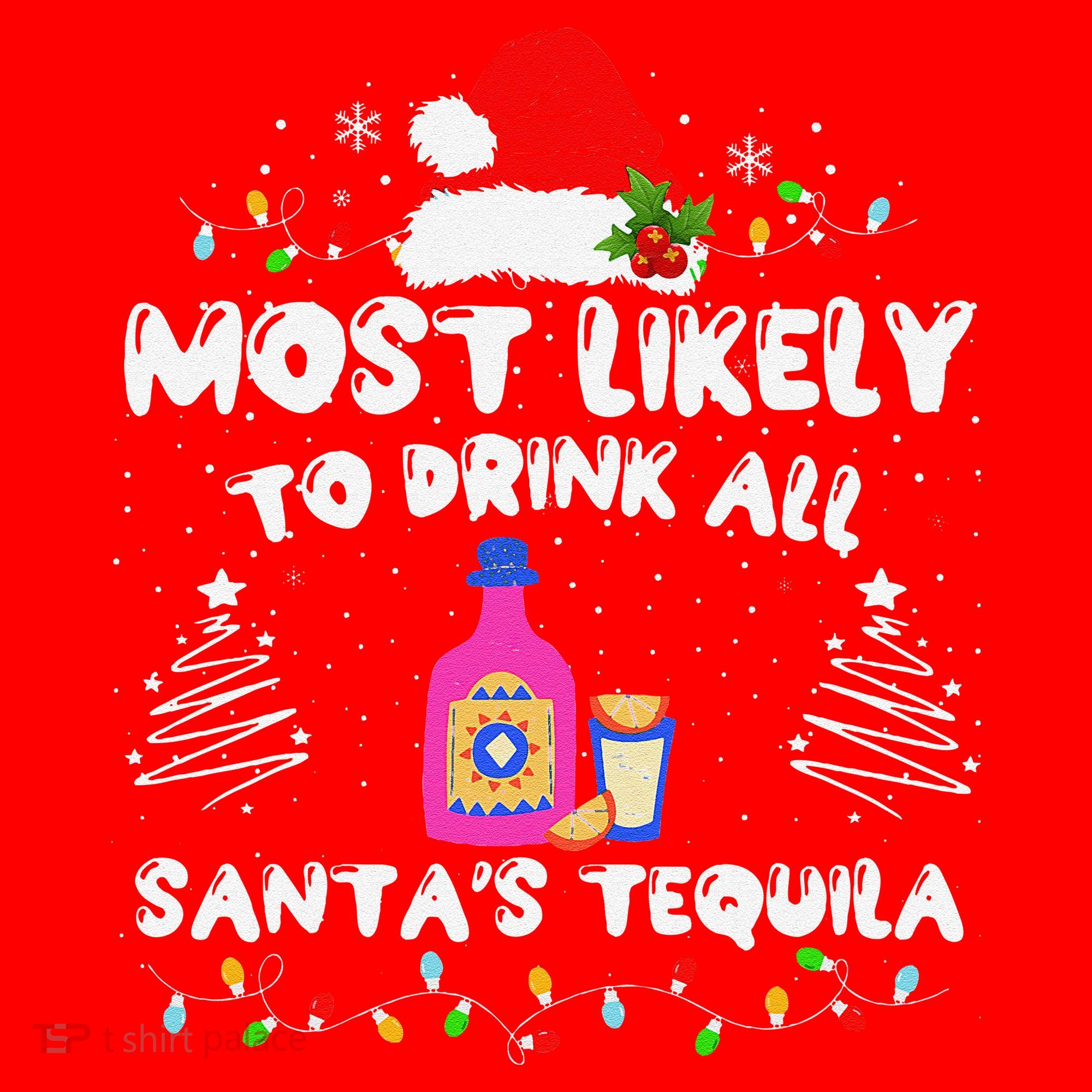 Most Likely To Drink All SantaS Tequila Matching Christmas Santa Hat